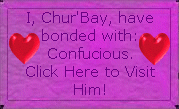 Click to visit Chur'Bay's Lifemate 
Confucious!